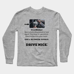 Drive Nice, use a blinker Long Sleeve T-Shirt